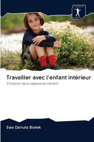 Travailler avec l'enfant intérieur de Ewa Danuta Bia¿ek