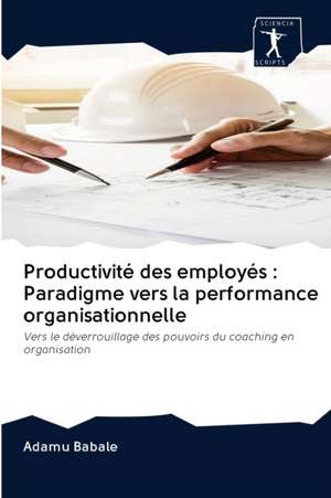 Productivité des employés : Paradigme vers la performance organisationnelle de Adamu Babale