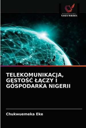 TELEKOMUNIKACJA, G¿STO¿¿ ¿¿CZY I GOSPODARKA NIGERII de Chukwuemeka Eke