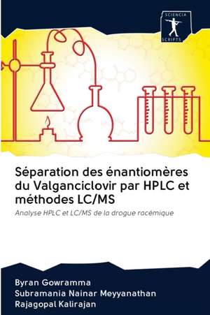 Séparation des énantiomères du Valganciclovir par HPLC et méthodes LC/MS de Byran Gowramma