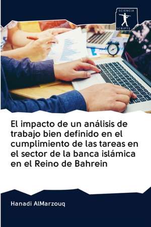 El impacto de un análisis de trabajo bien definido en el cumplimiento de las tareas en el sector de la banca islámica en el Reino de Bahrein de Hanadi Almarzouq