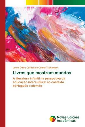 Livros que mostram mundos de Laura Detry Cardoso E Cunha Tschampel