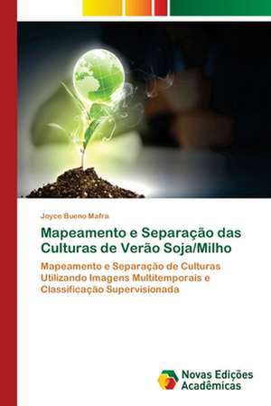 Mapeamento e Separação das Culturas de Verão Soja/Milho de Joyce Bueno Mafra