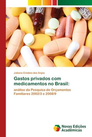 Gastos privados com medicamentos no Brasil: de Juliana Cristine Dos Anjos