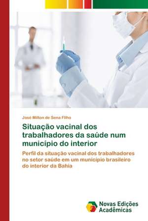 Situação vacinal dos trabalhadores da saúde num município do interior de José Milton de Sena FIlho