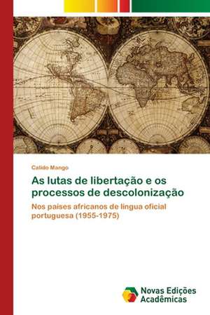 As lutas de libertação e os processos de descolonização de Calido Mango