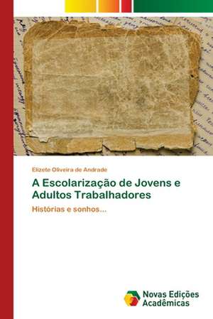 A Escolarização de Jovens e Adultos Trabalhadores de Elizete Oliveira de Andrade