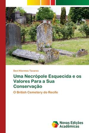 Uma Necrópole Esquecida e os Valores Para a Sua Conservação de Davi Kiermes Tavares