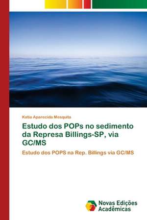 Estudo dos POPs no sedimento da Represa Billings-SP, via GC/MS de Katia Aparecida Mesquita