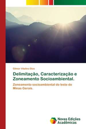 Delimitação, Caracterização e Zoneamento Socioambiental. de Gilmar Vitalino Dias