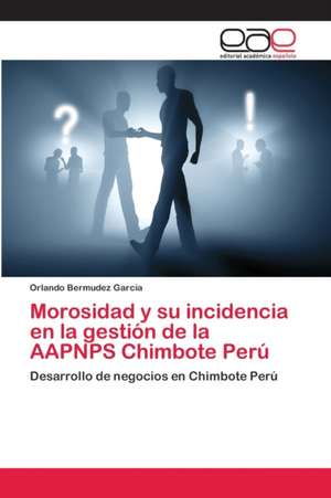 Morosidad y su incidencia en la gestión de la AAPNPS Chimbote Perú de Orlando Bermudez García