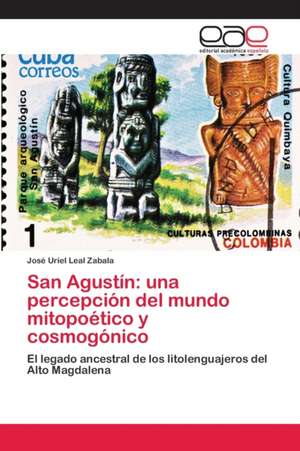 San Agustín: una percepción del mundo mitopoético y cosmogónico de José Uriel Leal Zabala