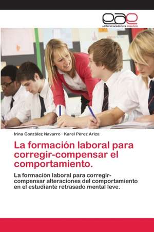 La formación laboral para corregir-compensar el comportamiento. de Irina González Navarro