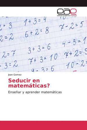 Seducir en matemáticas? de Joan Gomez