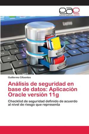 Análisis de seguridad en base de datos: Aplicación Oracle versión 11g de Guillermo Cifuentes