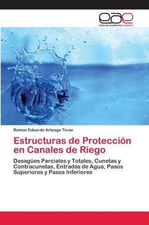 Estructuras de Protección en Canales de Riego de Ramon Eduardo Arteaga Tovar