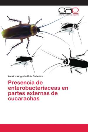 Presencia de enterobacteriaceas en partes externas de cucarachas de Xandrix Augusto Ruiz Cabezas