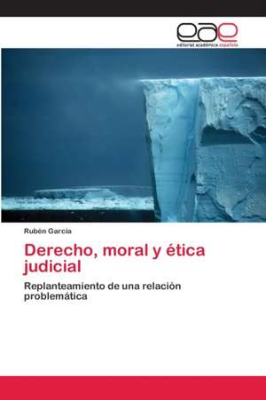 Derecho, moral y ética judicial de Rubén García