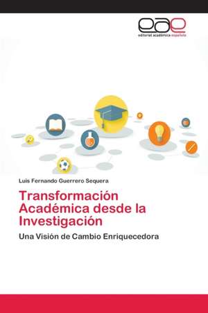 Transformación Académica desde la Investigación de Luis Fernando Guerrero Sequera