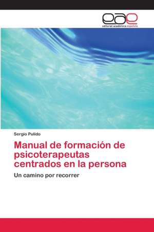 Manual de formación de psicoterapeutas centrados en la persona de Sergio Pulido