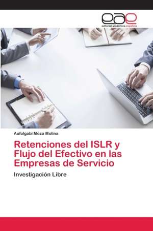 Retenciones del ISLR y Flujo del Efectivo en las Empresas de Servicio de Aufolgabi Meza Molina