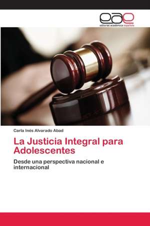 La Justicia Integral para Adolescentes de Carla Inés Alvarado Abad