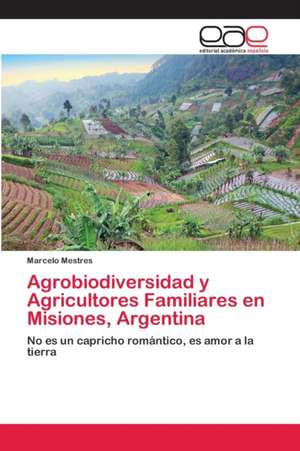 Agrobiodiversidad y Agricultores Familiares en Misiones, Argentina de Marcelo Mestres