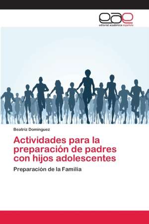 Actividades para la preparación de padres con hijos adolescentes de Beatriz Domínguez