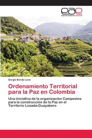 Ordenamiento Territorial para la Paz en Colombia de Sergio Borda Leon