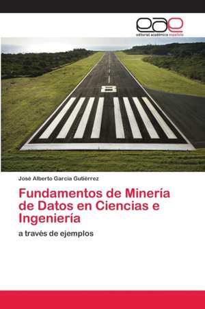 Fundamentos de Minería de Datos en Ciencias e Ingeniería de José Alberto García Gutiérrez