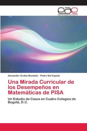 Una Mirada Curricular de los Desempeños en Matemáticas de PISA de Alexander Orobio Montaño