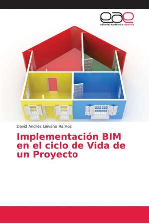 Implementación BIM en el ciclo de Vida de un Proyecto de David Andrés Liévano Ramos