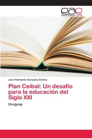 Plan Ceibal: Un desafío para la educación del Siglo XXI de José Humberto Gonzalez Gomez