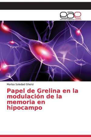 Papel de Grelina en la modulación de la memoria en hipocampo de Marisa Soledad Ghersi