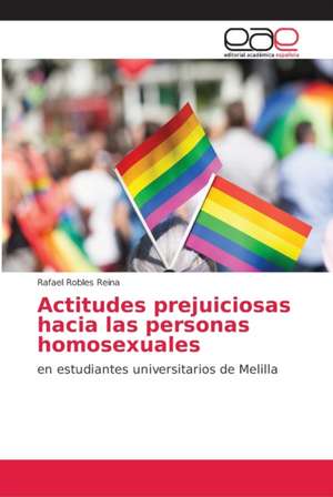 Actitudes prejuiciosas hacia las personas homosexuales de Rafael Robles Reina