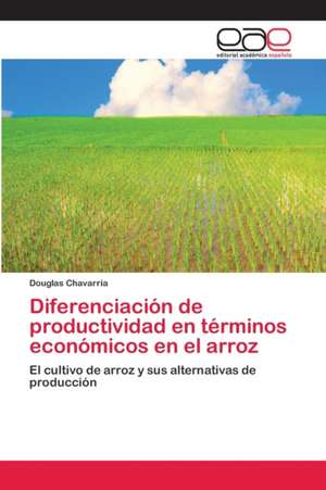 Diferenciación de productividad en términos económicos en el arroz de Douglas Chavarria