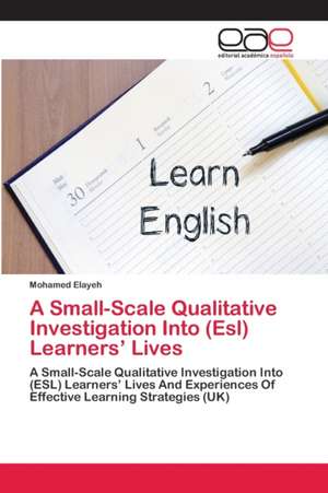 A Small-Scale Qualitative Investigation Into (Esl) Learners¿ Lives de Mohamed Elayeh