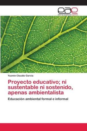 Proyecto educativo; ni sustentable ni sostenido, apenas ambientalista de Yazmín Claudio García