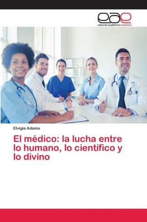 El médico: la lucha entre lo humano, lo científico y lo divino de Elvigia Adams