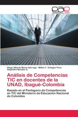 Análisis de Competencias TIC en docentes de la UNAD, Ibagué-Colombia de Diego Alberto Marin Idarraga