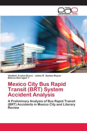 Mexico City Bus Rapid Transit (BRT) System Accident Analysis de Vladimir Avalos-Bravo