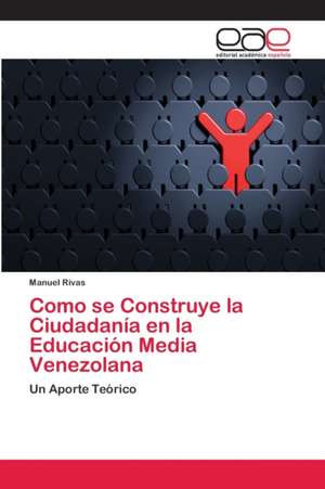 Como se Construye la Ciudadanía en la Educación Media Venezolana de Manuel Rivas