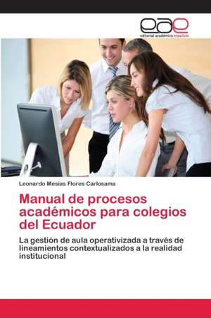 Manual de procesos académicos para colegios del Ecuador de Leonardo Mesías Flores Carlosama