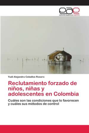 Reclutamiento forzado de niños, niñas y adolescentes en Colombia de Yudi Alejandra Ceballos Rosero