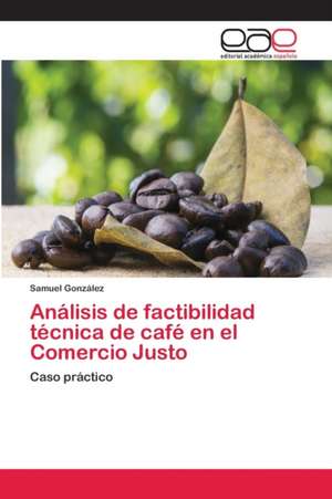 Análisis de factibilidad técnica de café en el Comercio Justo de Samuel González