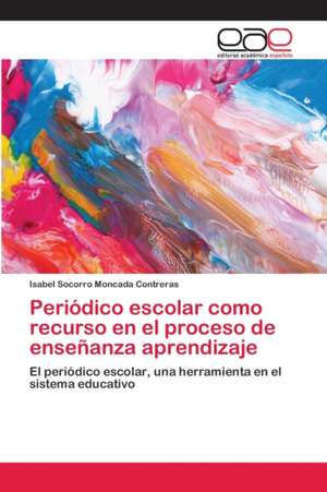 Periódico escolar como recurso en el proceso de enseñanza aprendizaje de Isabel Socorro Moncada Contreras