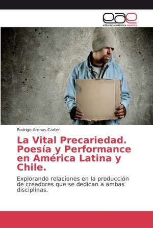 La Vital Precariedad. Poesía y Performance en América Latina y Chile de Rodrigo Arenas-Carter