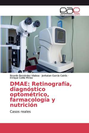 DMAE: Retinografía, diagnóstico optométrico, farmacología y nutrición de Ricardo Bernárdez Vilaboa