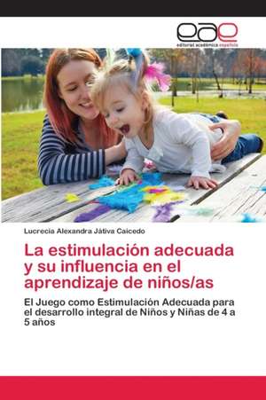 La estimulación adecuada y su influencia en el aprendizaje de niños/as de Lucrecia Alexandra Játiva Caicedo