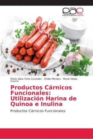 Productos Cárnicos Funcionales: Utilización Harina de Quinoa e Inulina de María Alicia Peña González